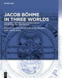 Jacob Böhme in Three Worlds : The Reception in Central-Eastern Europe, the Netherlands, and Britain （2023. XI, 492 S. 95 col. ill. 260 mm）