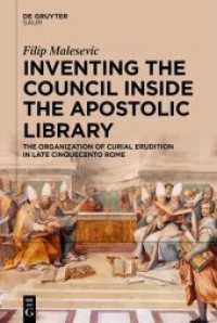 Inventing the Council inside the Apostolic Library : The Organization of Curial Erudition in Late Cinquecento Rome （2021. XX, 544 S. 198 col. ill. 230 mm）