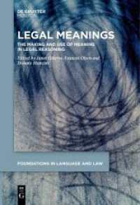 Legal Meanings : The Making and Use of Meaning in Legal Reasoning (Foundations in Language and Law [FLL] 1) （2021. VI, 194 S. 6 b/w ill., 2 b/w tbl. 230 mm）