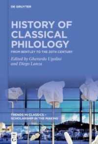 History of Classical Philology : From Bentley to the 20th century (Trends in Classics - Scholarship in the Making 2) （2022. X, 366 S. 230 mm）