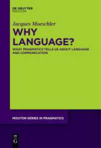 Why Language? : What Pragmatics Tells Us About Language And Communication (Mouton Series in Pragmatics [MSP] 25) （2021. XV, 246 S. 6 b/w and 1 col. ill., 5 b/w tbl. 230 mm）
