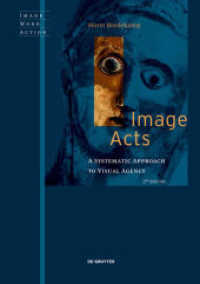 Image Acts : A Systematic Approach to Visual Agency (Image Word Action / Bild Wort Aktion / Imago Sermo Actio 2) （2. Aufl. 2021. XIII, 361 S. 199 col. ill. 240 mm）