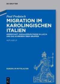 Migration im karolingischen Italien : Herrschaft, Sozialverhältnisse in Lucca und das Schreiben über Gruppen (Europa im Mittelalter 38) （2021. VIII, 416 S. 11 b/w ill., 18 b/w tbl. 240 mm）