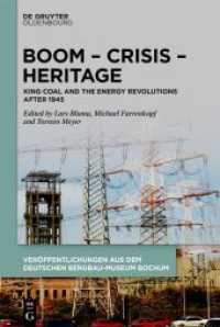 Boom - Crisis - Heritage : King Coal and the Energy Revolutions after 1945 (Veröffentlichungen aus dem Deutschen Bergbau-Museum Bochum 242) （2021. IX, 306 S. 23 b/w and 18 col. ill., 1 b/w tbl., 1 b/w graphics.）