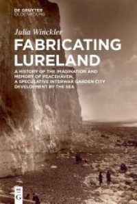 Fabricating Lureland : A History of the Imagination and Memory of Peacehaven, a Speculative Interwar Garden City Development by the Sea （2021. XIII, 407 S. 291 col. ill. 230 mm）