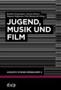 Jugend, Musik und Film (acoustic studies düsseldorf 4) （2022. X, 622 S. 14 b/w and 52 col. ill., 2 b/w tbl. 230 mm）