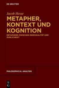Metapher, Kontext und Kognition : Metaphern zwischen Indexikalität und Ähnlichkeit (Philosophische Analyse / Philosophical Analysis 85) （2022. X, 380 S. 1 b/w tbl. 230 mm）