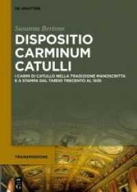 Dispositio carminum Catulli : I carmi di Catullo nella tradizione manoscritta e a stampa dal tardo Trecento al 1535 (Transmissions 7) （2021. VI, 354 S. 1 b/w and 5 col. ill., 8 b/w and 5 col. tbl. 240 mm）