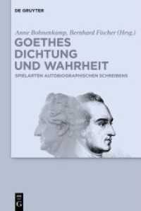 ゲーテの『詩と真実』と自伝的著作の研究<br>Goethes Dichtung und Wahrheit : Beiträge zu Goethes autobiographischen Schriften （2022. XII, 160 S. 20 col. ill. 230 mm）