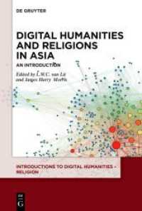 Digital Humanities and Religions in Asia : An Introduction (Introductions to Digital Humanities - Religion 3) （2023. VIII, 332 S. 3 b/w and 34 col. ill., 8 b/w tbl. 230 mm）