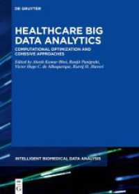 Healthcare Big Data Analytics : Computational Optimization and Cohesive Approaches (Intelligent Biomedical Data Analysis 10) （2024. X, 344 S. 17 b/w and 86 col. ill., 33 b/w tbl. 240 mm）
