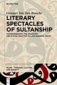 Literary Spectacles of Sultanship : Historiography， the Chancery， and Social Practice in Late Medieval Egypt. Dissertationsschrift (Islam - Thought， Culture， and Society 10)