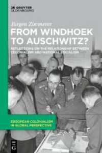 From Windhoek to Auschwitz? : Reflections on the Relationship between Colonialism and National Socialism (European Colonialism in Global Perspective 1) （2023. XXIV, 342 S. 230 mm）