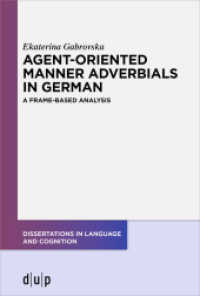 Agent-Oriented Manner Adverbials in German : A Frame-Based Analysis (Dissertations in Language and Cognition 10) （2024. XII, 181 S. 0 b/w ill.4 b/w tbl., 35 b/w ld. 230 mm）