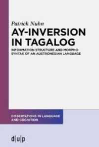 Ay-Inversion in Tagalog : Information Structure and Morphosyntax of an Austronesian Language (Dissertations in Language and Cognition 9) （2021. XX, 323 S. 40 b/w and 14 col. ill., 29 b/w tbl. 230 mm）