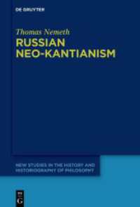 Russian Neo-Kantianism : Emergence， Dissemination， and Dissolution (New Studies in the History and Historiography of Philosophy 10)