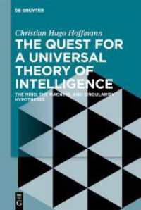 The Quest for a Universal Theory of Intelligence : The Mind, the Machine, and Singularity Hypotheses （2022. X, 283 S. 9 b/w and 30 col. ill., 8 b/w and 2 col. tbl., 6 b/w g）