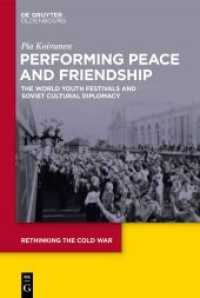 Performing Peace and Friendship : The World Youth Festivals and Soviet Cultural Diplomacy (Rethinking the Cold War 9)