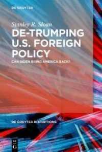 De-Trumping U.S. Foreign Policy : Can Biden Bring America Back? (De Gruyter Disruptions 1) （2021. XIII, 93 S. 3 col. ill. 230 mm）