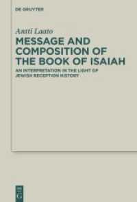 Message and Composition of the Book of Isaiah : An Interpretation in the Light of Jewish Reception History (Deuterocanonical and Cognate Literature Studies 46) （2022. XI, 331 S. 10 b/w tbl. 230 mm）