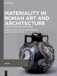 Materiality in Roman Art and Architecture : Aesthetics, Semantics and Function (Decorative Principles in Late Republican and Early Imperial Italy (Decor) 3) （2022. VIII, 286 S. 27 b/w and 84 col. ill., 1 b/w tbl. 280 mm）