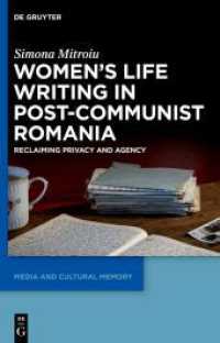 Women's Life Writing in Post-Communist Romania : Reclaiming Privacy and Agency (Media and Cultural Memory 35)