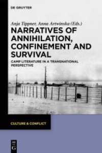Narratives of Annihilation， Confinement， and Survival : Camp Literature in a Transnational Perspective (Culture & Conflict 14)