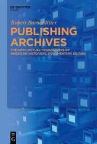 Publishing Archives : The Intellectual Foundations of American Historical Documentary Editing （2024. 150 S. 20 b/w ill. 230 mm）