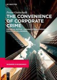 The Convenience of Corporate Crime : Financial Motive - Organizational Opportunity - Executive Willingness （2021. 300 S. 14 b/w ill., 6 b/w tbl. 240 mm）