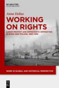 Working on Rights : Labor Protest and Democratic Opposition in Spain and Poland， 1960-1990 (Work in Global and Historical Perspective 17)