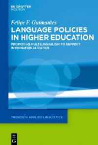 Language Policies in Higher Education : Promoting Multilingualism to Support Internationalization (Trends in Applied Linguistics [TAL] 35) （2024. XV, 212 S. 29 col. ill., 26 b/w and 1 col. tbl. 230 mm）