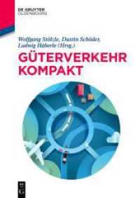 Güterverkehr kompakt (De Gruyter Studium) （2. Aufl. 2024. XXIX, 409 S. 97 b/w and 18 col. ill., 50 b/w tbl. 240 m）