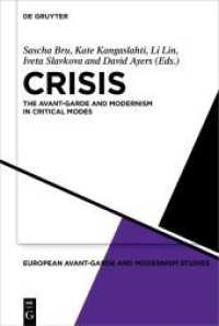 Crisis : The Avant-Garde and Modernism in Critical Modes (European Avant-Garde and Modernism Studies 7) （2022. XII, 578 S. 32 b/w and 50 col. ill. 230 mm）