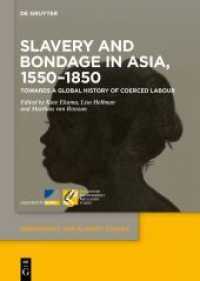Slavery and Bondage in Asia， 1550-1850 : Towards a Global History of Coerced Labour (Dependency and Slavery Studies 3)