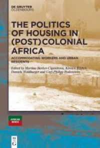 The Politics of Housing in (Post-)Colonial Africa : Accommodating workers and urban residents （2022. VIII, 228 S. 22 b/w ill. 230 mm）