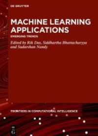 Machine Learning Applications : Emerging Trends (De Gruyter Frontiers in Computational Intelligence 5) （2022. XII, 141 S. 50 b/w ill. 240 mm）