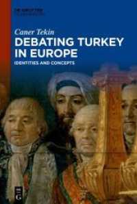 Debating Turkey in Europe : Identities and Concepts