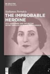 The Improbable Heroine : Lela Karayanni and the British Secret Services in World War II Greece （2022. XIX, 368 S. 12 b/w and 5 col. ill. 230 mm）