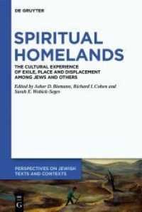 Spiritual Homelands : The Cultural Experience of Exile， Place and Displacement among Jews and Others (Perspectives on Jewish Texts and Contexts 12)