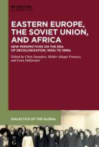 Eastern Europe， the Soviet Union， and Africa : New Perspectives on the Era of Decolonization， 1950s to 1990s (Dialectics of the Global 15)