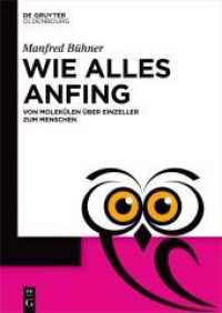 Wie alles anfing : Von Molekülen über Einzeller zum Menschen (De Gruyter Populärwissenschaftliche Reihe)