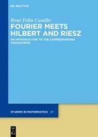 Fourier Meets Hilbert and Riesz : An Introduction to the Corresponding Transforms (De Gruyter Studies in Mathematics 87) （2022. X, 296 S. 11 b/w ill. 240 mm）