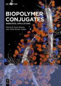 Biopolymer Conjugates : Industrial Applications （2024. XIV, 252 S. 18 b/w and 60 col. ill., 10 b/w tbl. 240 mm）
