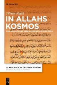 In Allahs Kosmos : Eine Abhandlung über das Menschsein im Islam (Islamkundliche Untersuchungen 349)