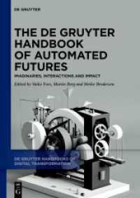 The De Gruyter Handbook of Automated Futures : Imaginaries, Interactions and Impact (De Gruyter Handbooks of Digital Transformation 2) （2024. X, 464 S. 1 b/w and 37 col. ill., 11 b/w tbl. 240 mm）