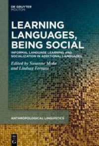 Learning Languages, Being Social : Informal Language Learning and Socialization in Additional Languages (Anthropological Linguistics [AL] 7) （2024. VI, 278 S. 10 b/w and 23 col. ill., 22 b/w tbl. 230 mm）