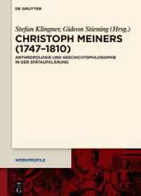 Christoph Meiners (1747-1810) : Anthropologie und Geschichtsphilosophie in der Spätaufklärung (Werkprofile 22)