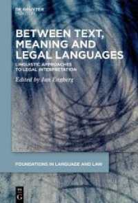 Between Text, Meaning and Legal Languages : Linguistic Approaches to Legal Interpretation (Foundations in Language and Law [FLL] 8) （2023. VI, 206 S. 2 b/w and 7 col. ill., 6 b/w tbl. 230 mm）