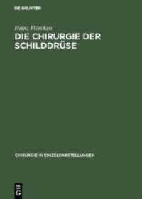 Die Chirurgie der Schilddrüse : Für Chirurgen， Ärzte und Studierende， auf Grund eigener Erfahrungen (Chirurgie in Einzeldarstellungen 14)