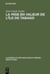 La mise en valeur de l'île de Tabago : 1763-1783 (Le Monde d'Outre-Mer Passé et Présent / Série Études 31)